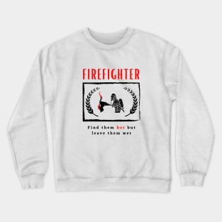 Firefighter Find them hot leave them wet funny motivational design Crewneck Sweatshirt